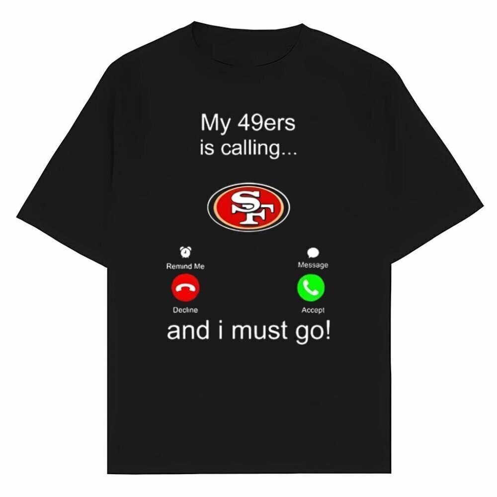 San Francisco 49ers Is Calling And I Must Go Graphic T-Shirt NFL Football Fan